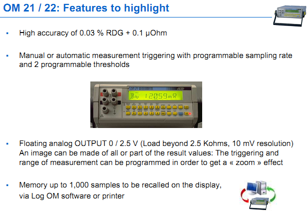 OM 21 / 22: Features to highlight  High accuracy of 0.03 % RDG + 0.1 &micro;Ohm 