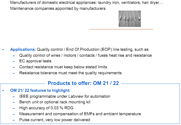 AOIP Products are applying in Domestic electrical appliances Manufacturers of domestic electrical appliances: laundry iron, ventilators, hair dryer&hellip; Maintenance companies appointed by manufacturers  Applications: Quality control / End Of Production (EOP) line testing, such as &ndash; Quality control of wires / motors / contacts / fuses heat rise and resistance &ndash; EC approval tests &ndash; Contact resistance must keep below stated limits &ndash; Resistance tolerance must meet the quality requirements  