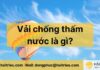 “Vải chống thấm nước là gì? Các vật liệu phổ biến và ưu nhược điểm đáng lưu ý”