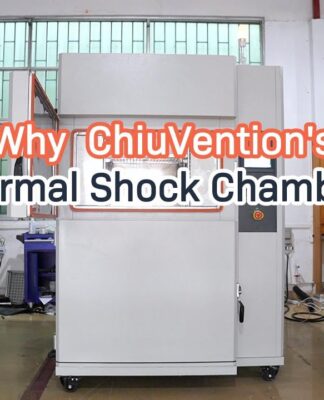“Why choose ChiuVention’s thermal shock chambers for your industrial needs?”